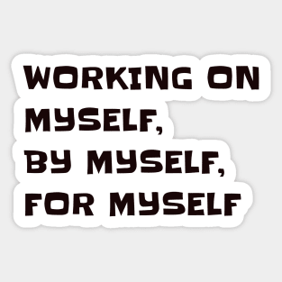 Working on myself, by myself, for myself Sticker